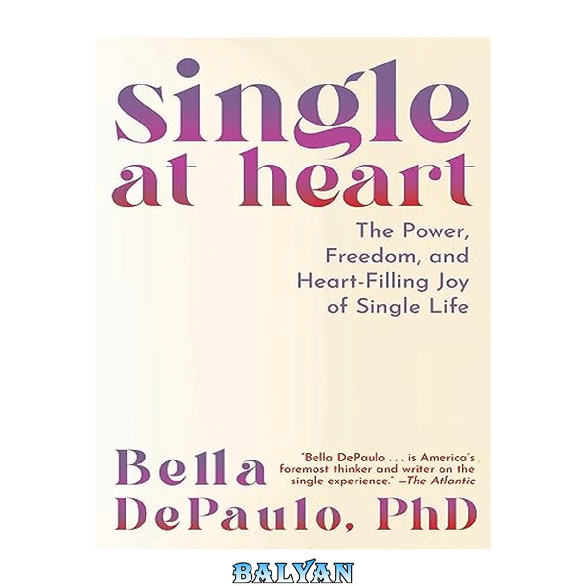 جلد کتاب Single at Heart: The Power, Freedom, and Heart-Filling Joy of Single Life