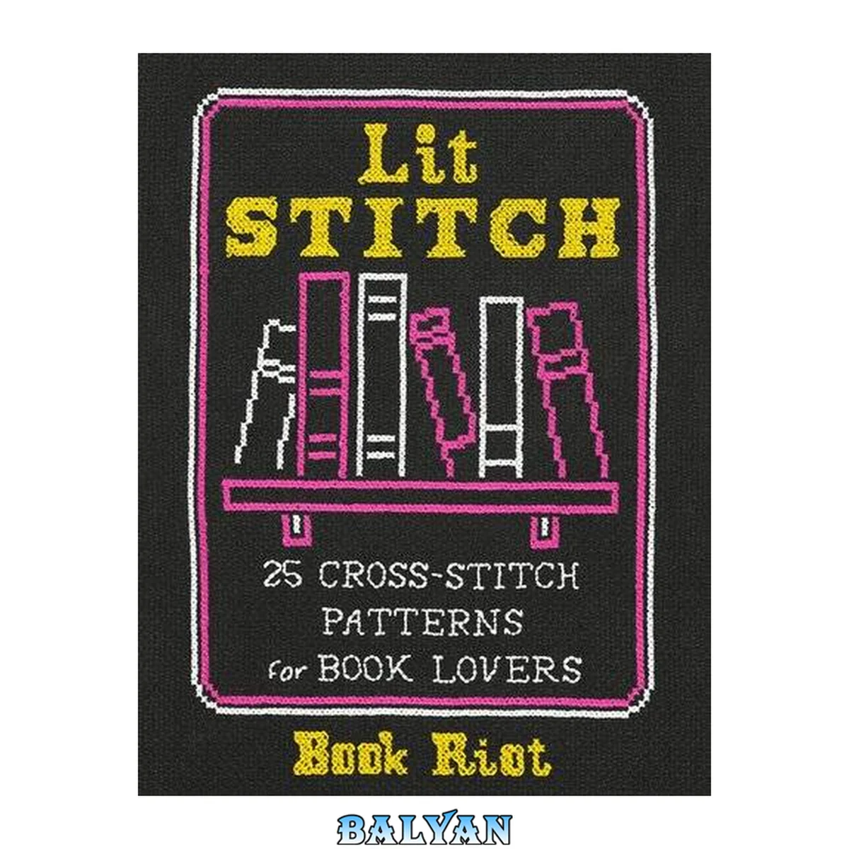 جلد کتاب Lit Stitch : 25 Cross-Stitch Patterns for Book Lovers