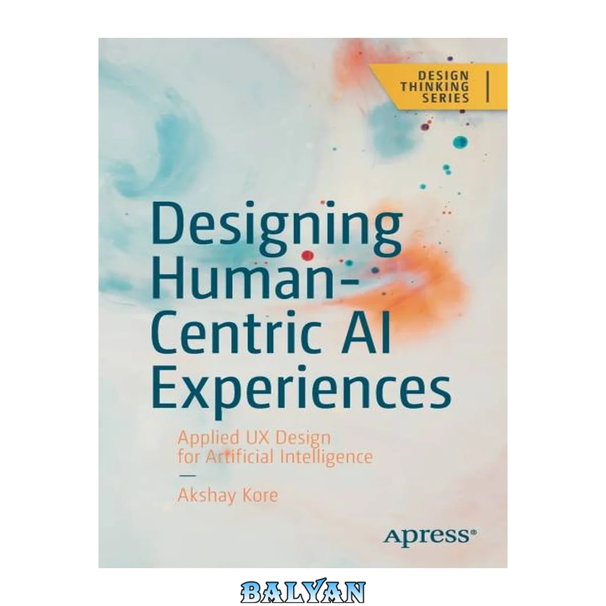 جلد کتاب Designing Human-Centric AI Experiences: Applied UX Design for Artificial Intelligence (Design Thinking)
