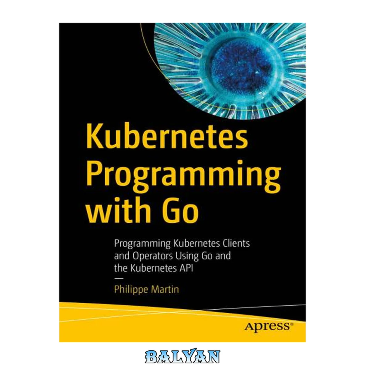 جلد کتاب Kubernetes Programming with Go : Programming Kubernetes Clients and Operators Using Go and the Kubernetes API