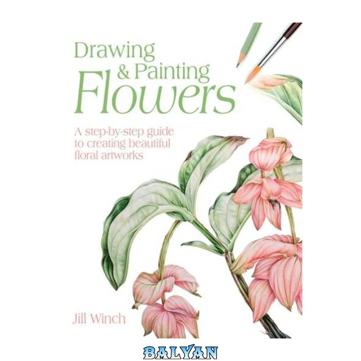 جلد کتاب Drawing and Painting Flowers: A Step-By-Step Guide to Creating Beautiful Floral Artworks