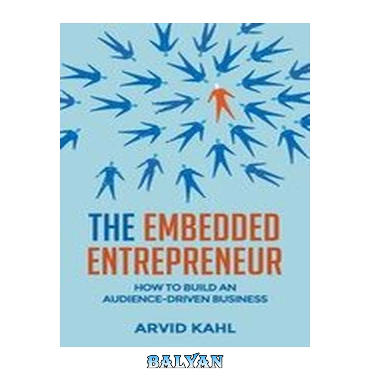جلد کتاب The Embedded Entrepreneur: How to Build an Audience-Driven Business