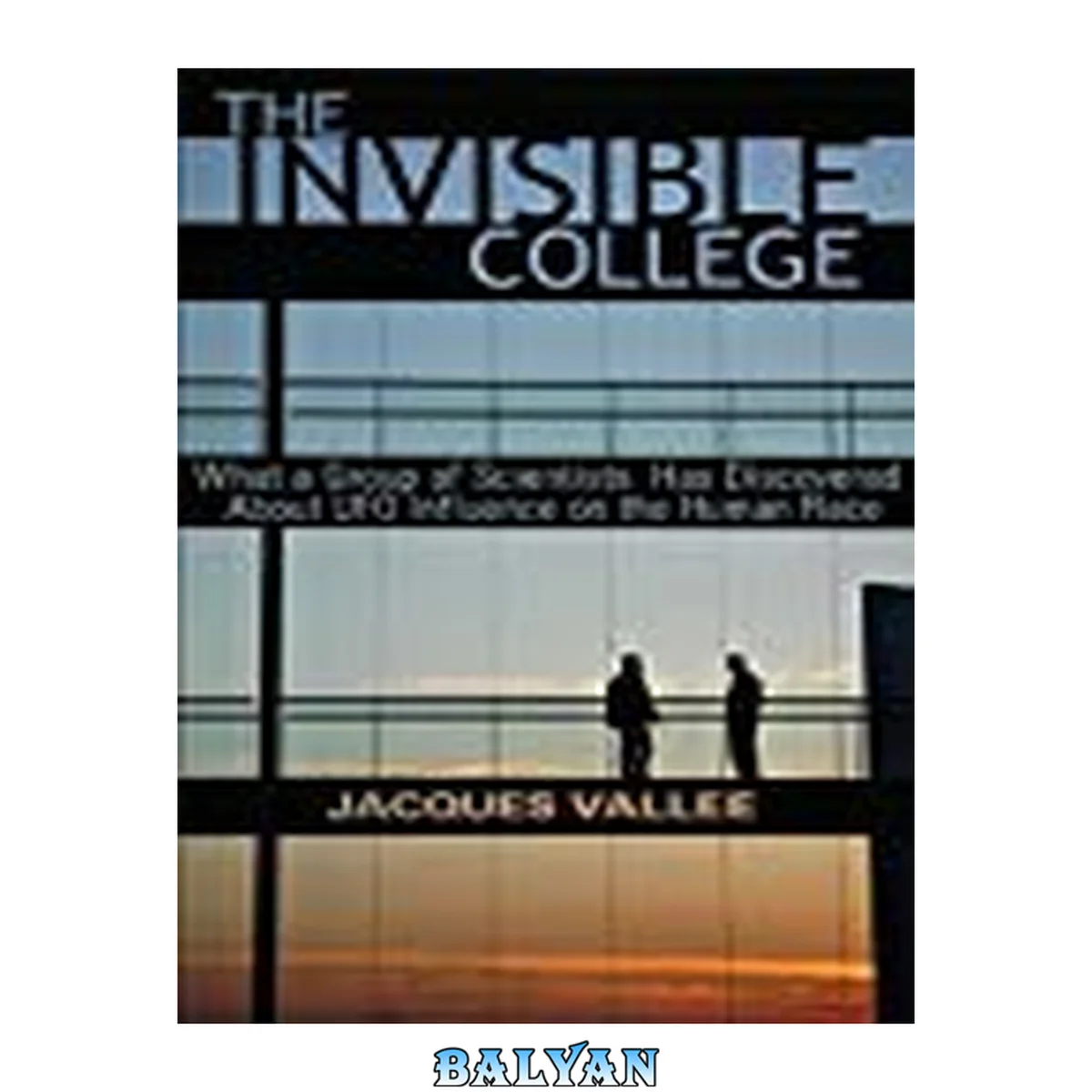 جلد کتاب The invisible college : what a group of scientists has discovered about UFO influences on the human race