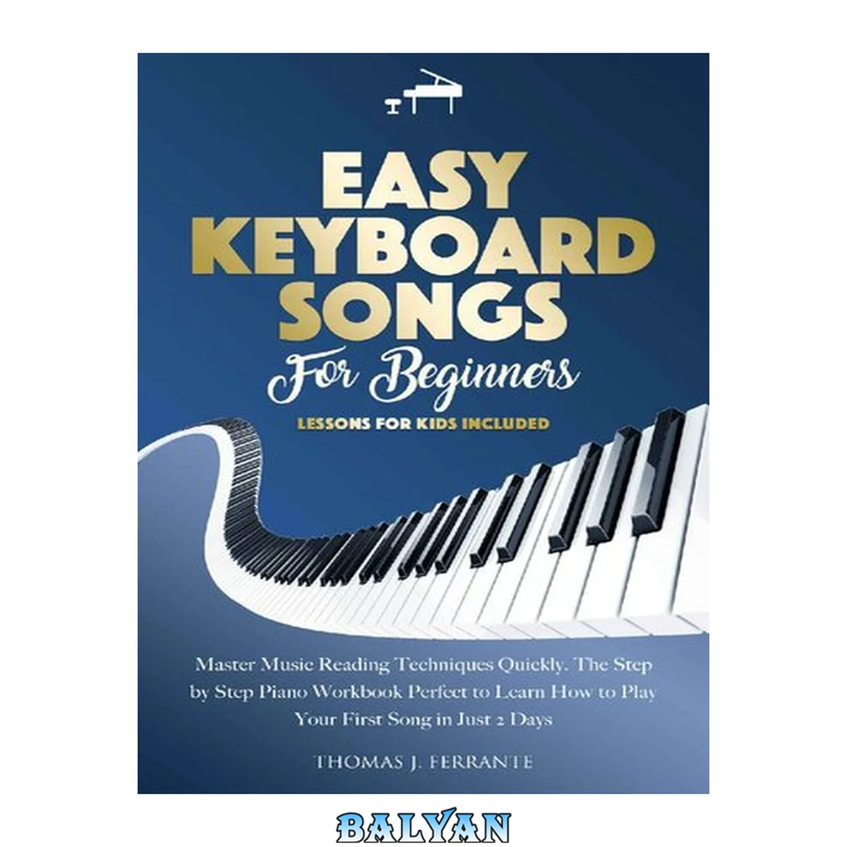 جلد کتاب Easy Keyboard Songs for Beginners: Master Music Reading Techniques Quickly. The Step by Step Piano Workbook Perfect to Learn How to Play Your First Song in Just 2 Days. Lessons for Kids Included.