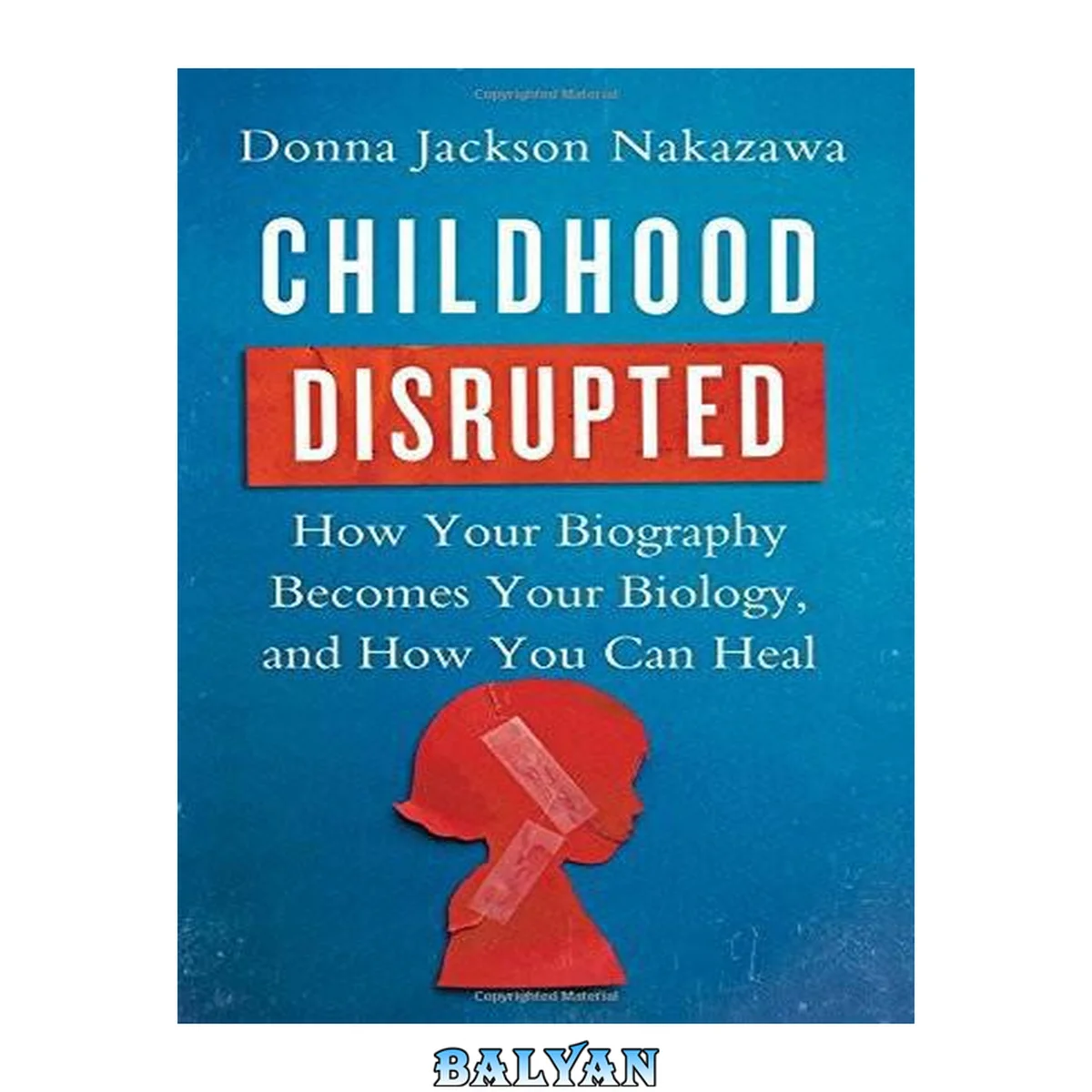 جلد کتاب Childhood disrupted : how your biography becomes your biology, and how you can heal