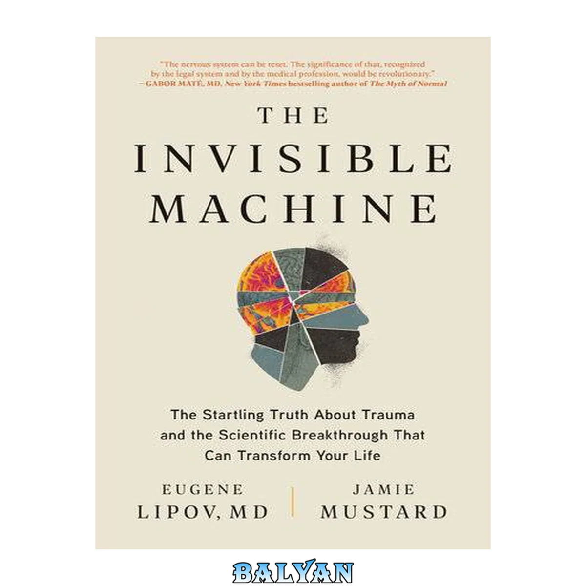 جلد کتاب The Invisible Machine : The Startling Truth About Trauma and the Scientific Breakthrough That Can Transform Your Life