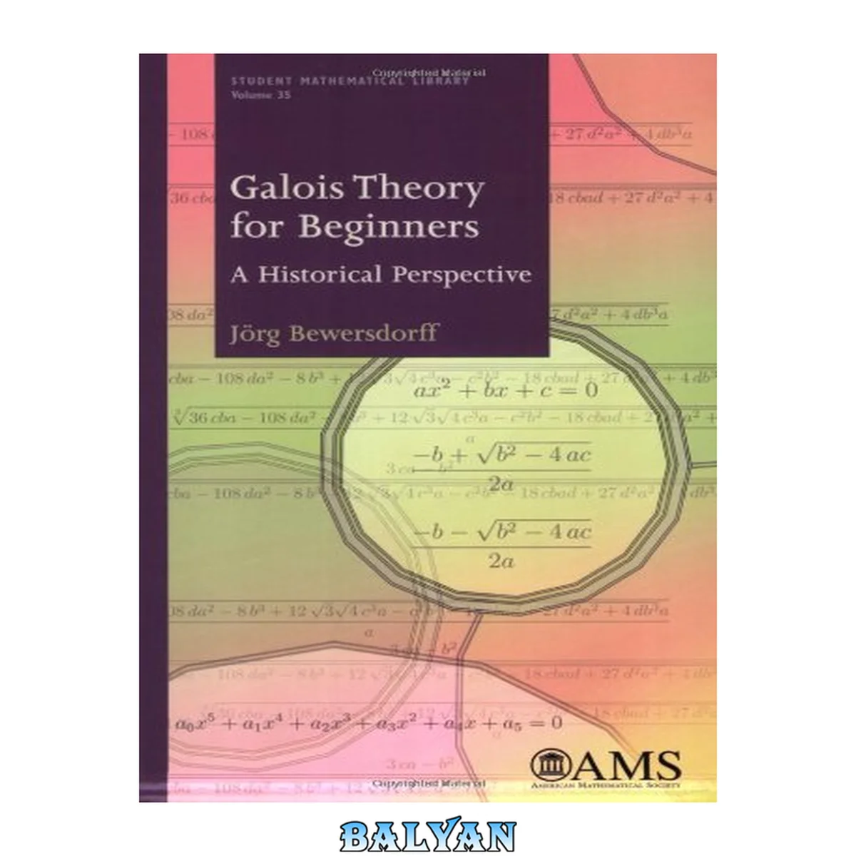 جلد کتاب Galois Theory for Beginners: A Historical Perspective (Student Mathematical Library) (Student Matehmatical Library) (Student Matehmatical Library, 35)