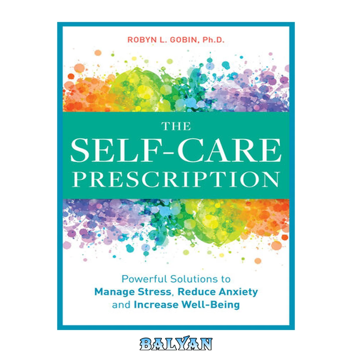 جلد کتاب The Self Care Prescription : Powerful Solutions to Manage Stress, Reduce Anxiety &amp; Increase Wellbeing