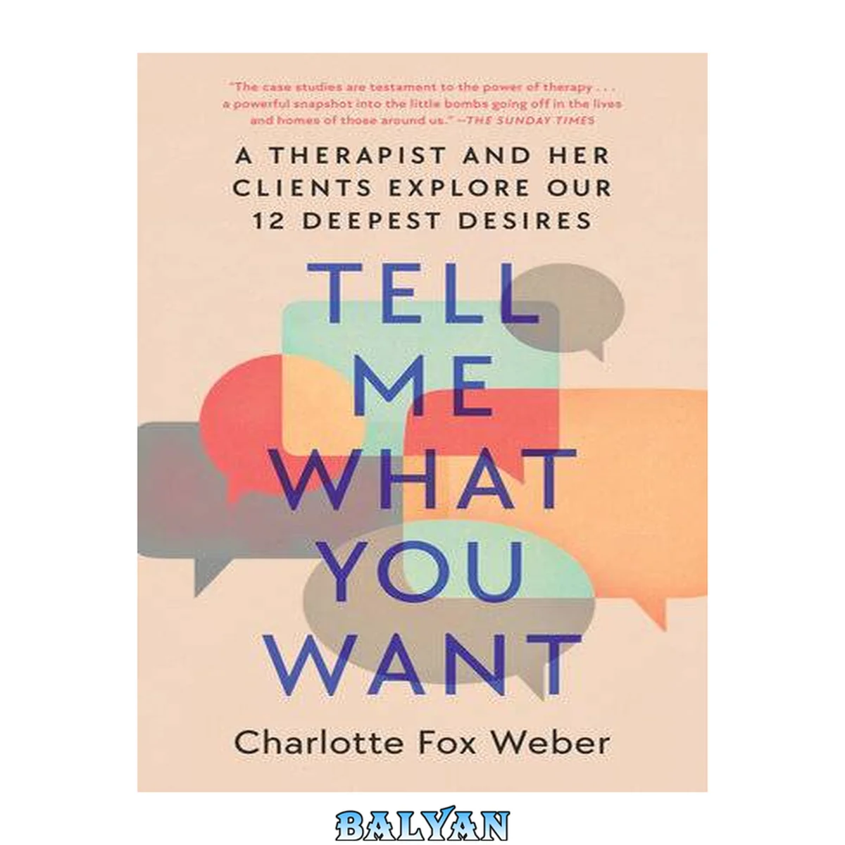 جلد کتاب Tell Me What You Want : A Therapist and Her Clients Explore Our 12 Deepest Desires