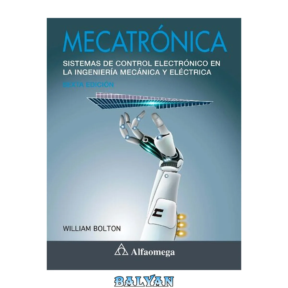 جلد کتاب Mecatrónica : sistemas de control electrónico en la ingeniería mecánica y eléctrica. Un enfoque multidisciplinario