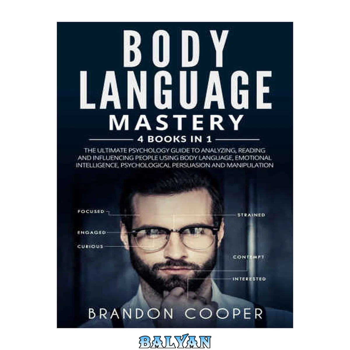 جلد کتاب Body language mastery: 4 books in 1: the ultimate psychology guide to analyzing, reading and influencing people using body language, emotional intelligence, psychological persuasion and manipulation