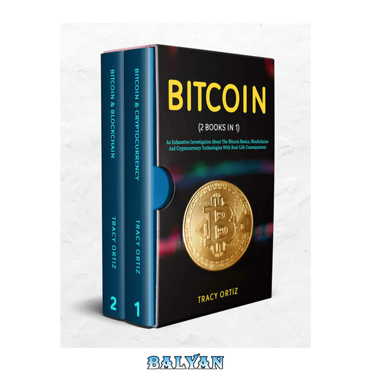 جلد کتاب BITCOIN: (2 Books in 1) An Exhaustive Investigation About The Bitcoin Basics, Blockchains And Cryptocurrency Technologies With Real-Life Consequences