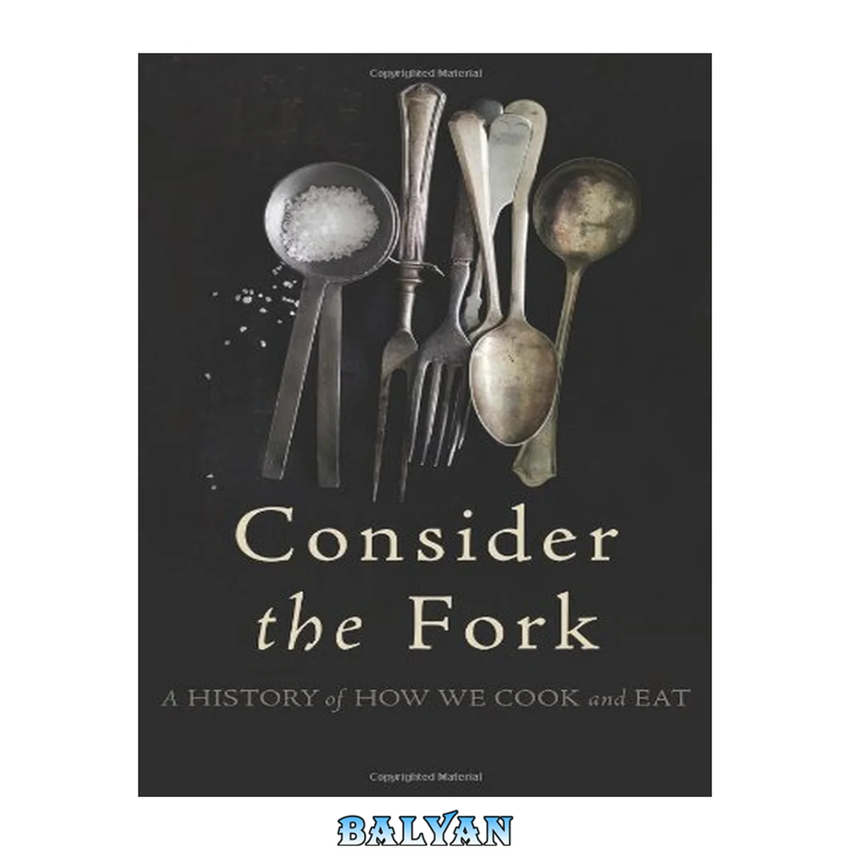 جلد کتاب Consider the Fork : A History of How We Cook and Eat