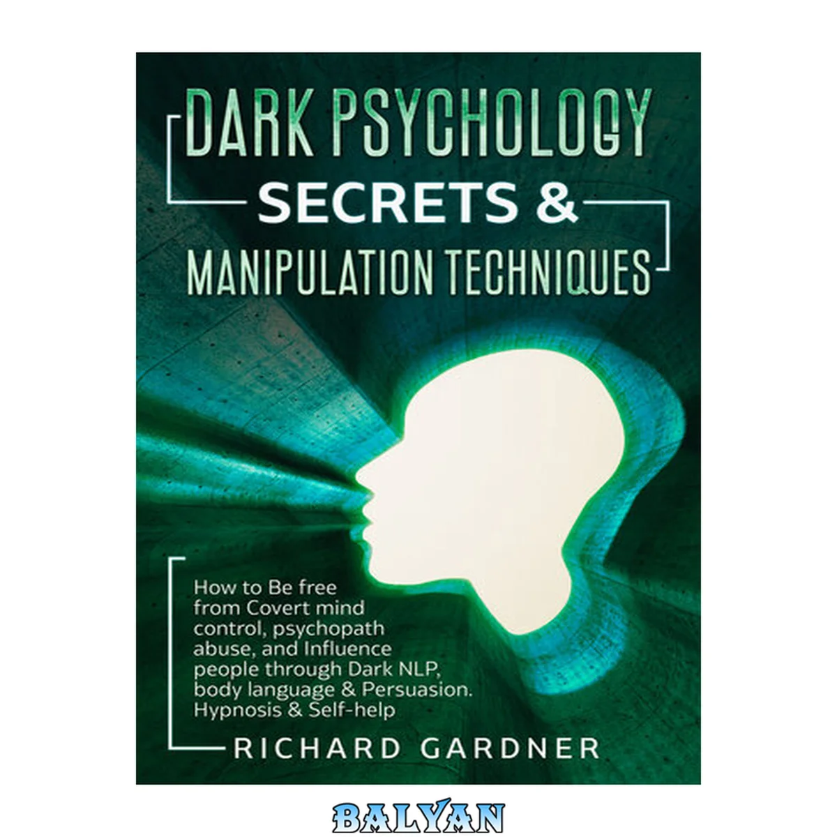جلد کتاب Dark Psychology Secrets &amp; Manipulation Techniques: How to Be free from Covert mind control, psychopath abuse, and Influence people through Dark NLP, body language &amp; Persuasion. Hypnosis &amp; Self-help
