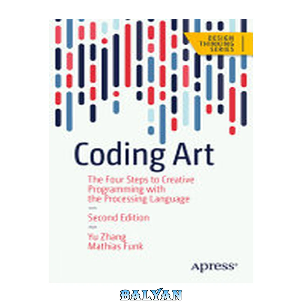 جلد کتاب Coding Art: A Guide to Unlocking Your Creativity with the Processing Language and p5.js in Four Simple Steps (Design Thinking)