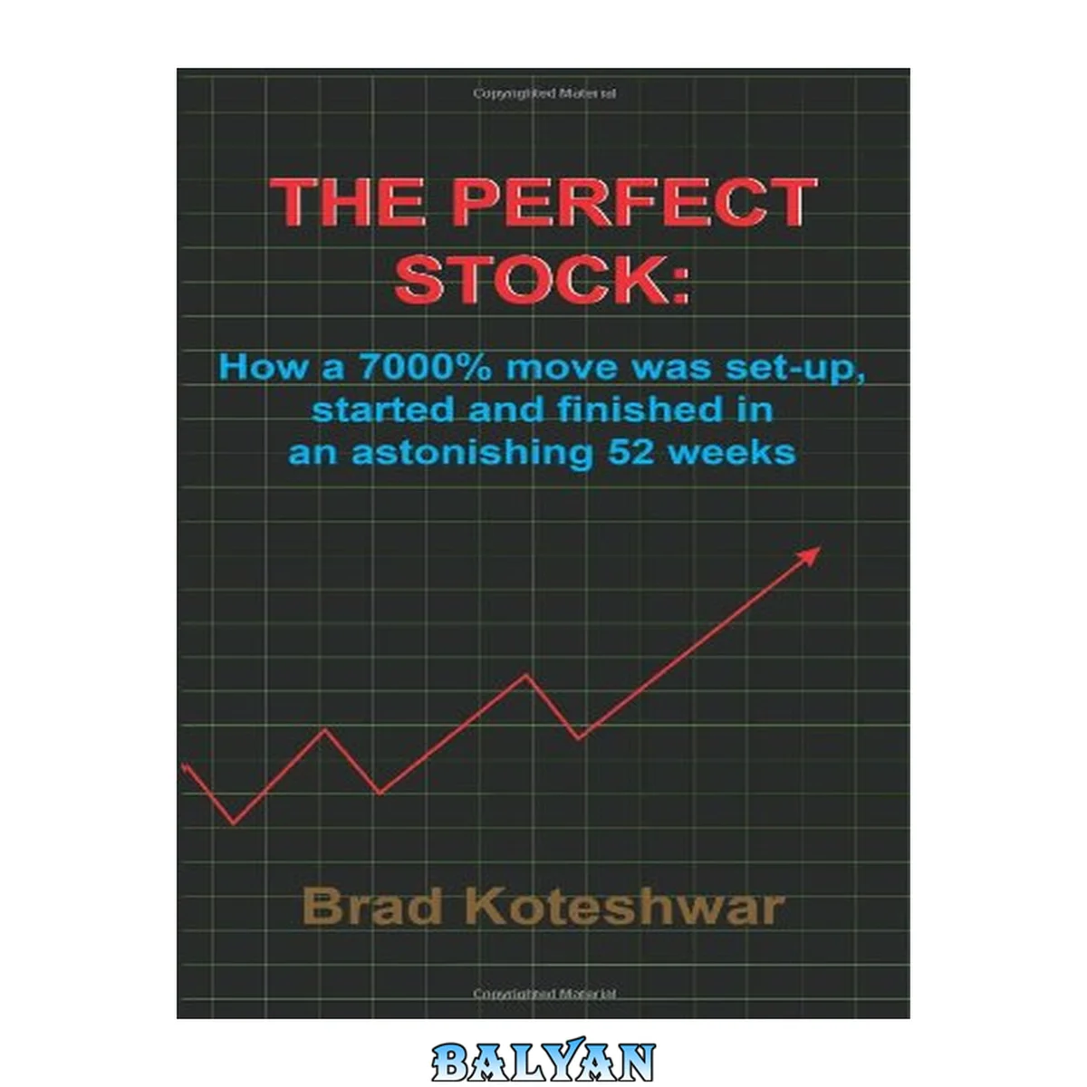 جلد کتاب THE PERFECT STOCK:: How a 7000% move was set-up, started and finished in an astonishing 52 weeks