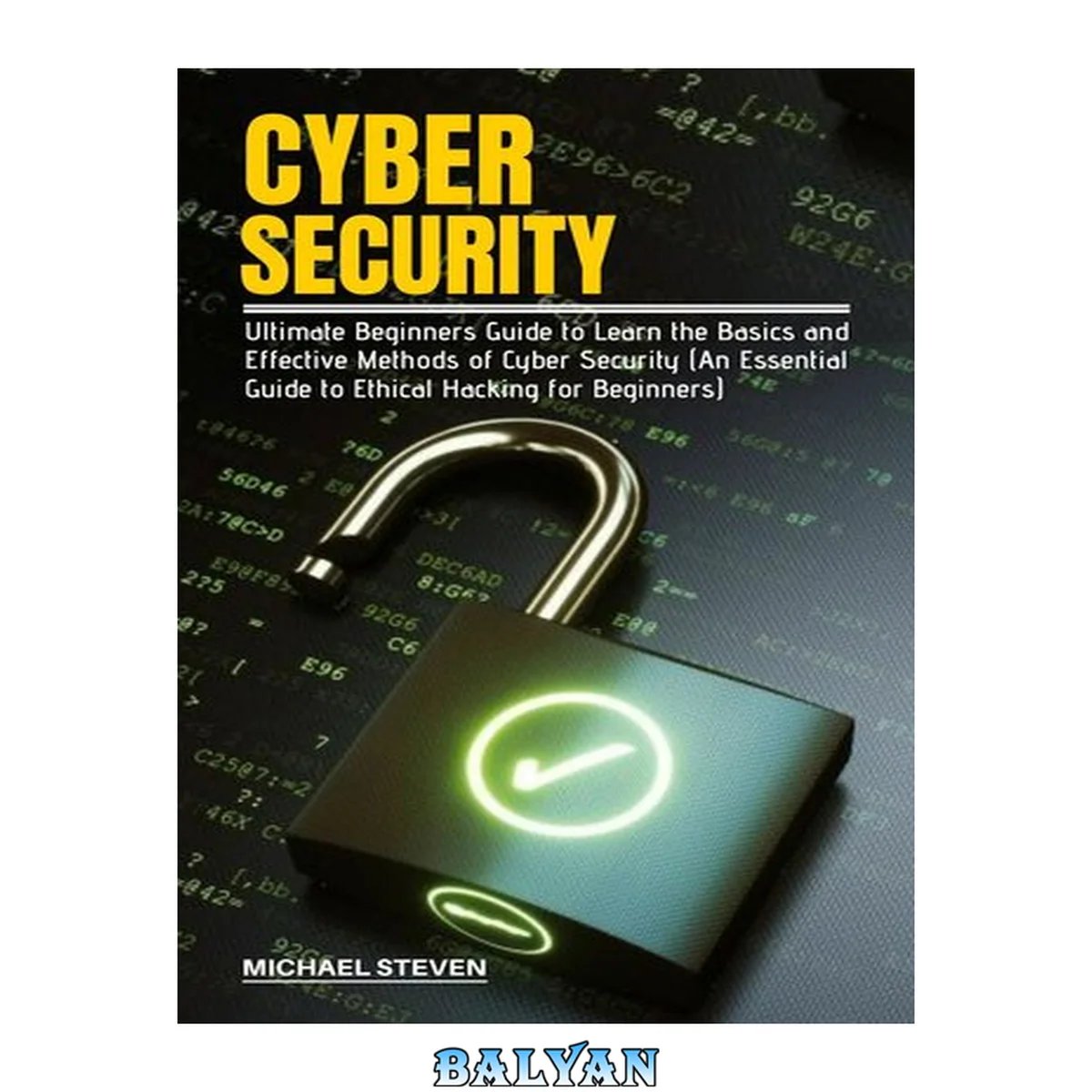 جلد کتاب CYBER SECURITY: Ultimate Beginners Guide to Learn the Basics and Effective Methods of Cyber Security (An Essential Guide to Ethical Hacking for Beginners)
