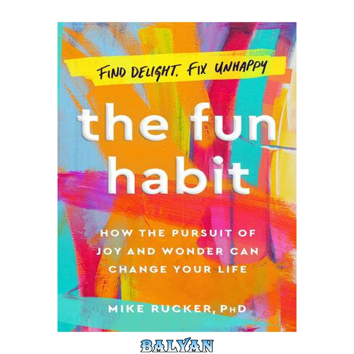 جلد کتاب The fun habit : how the disciplined pursuit of joy and wonder can change your life
