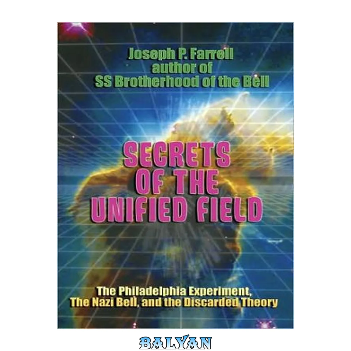 جلد کتاب Secrets of the unified field : the Philadelphia Experiment, the Nazi Bell, and the discarded theory