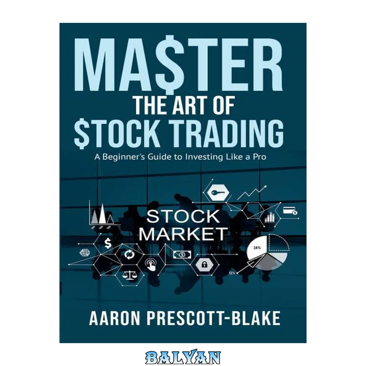 جلد کتاب Master the Art of Stock Trading: A Beginner’s Guide to Investing Like a Pro