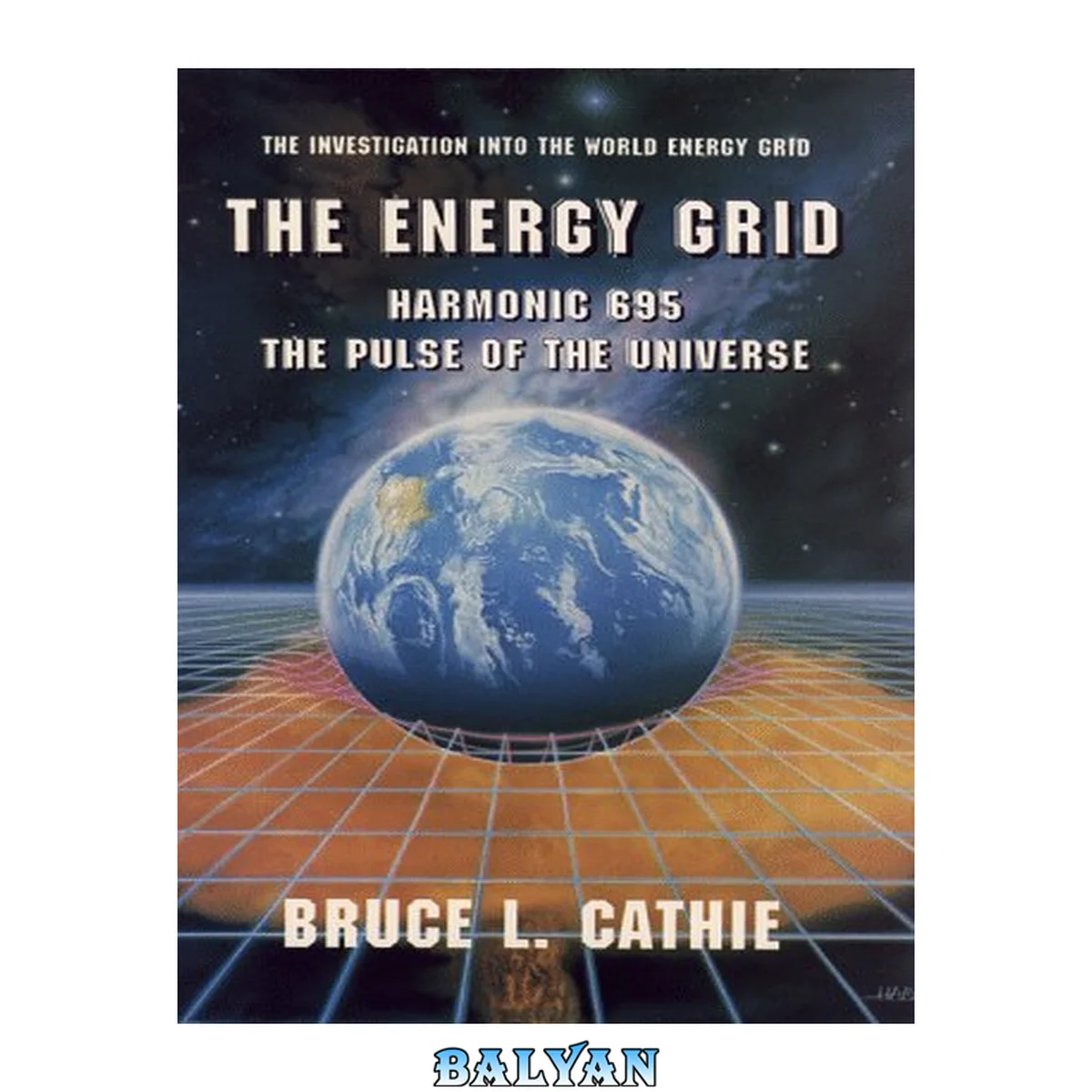 جلد کتاب The energy grid : harmonic 695, the pulse of the universe : the investigation into the world energy grid