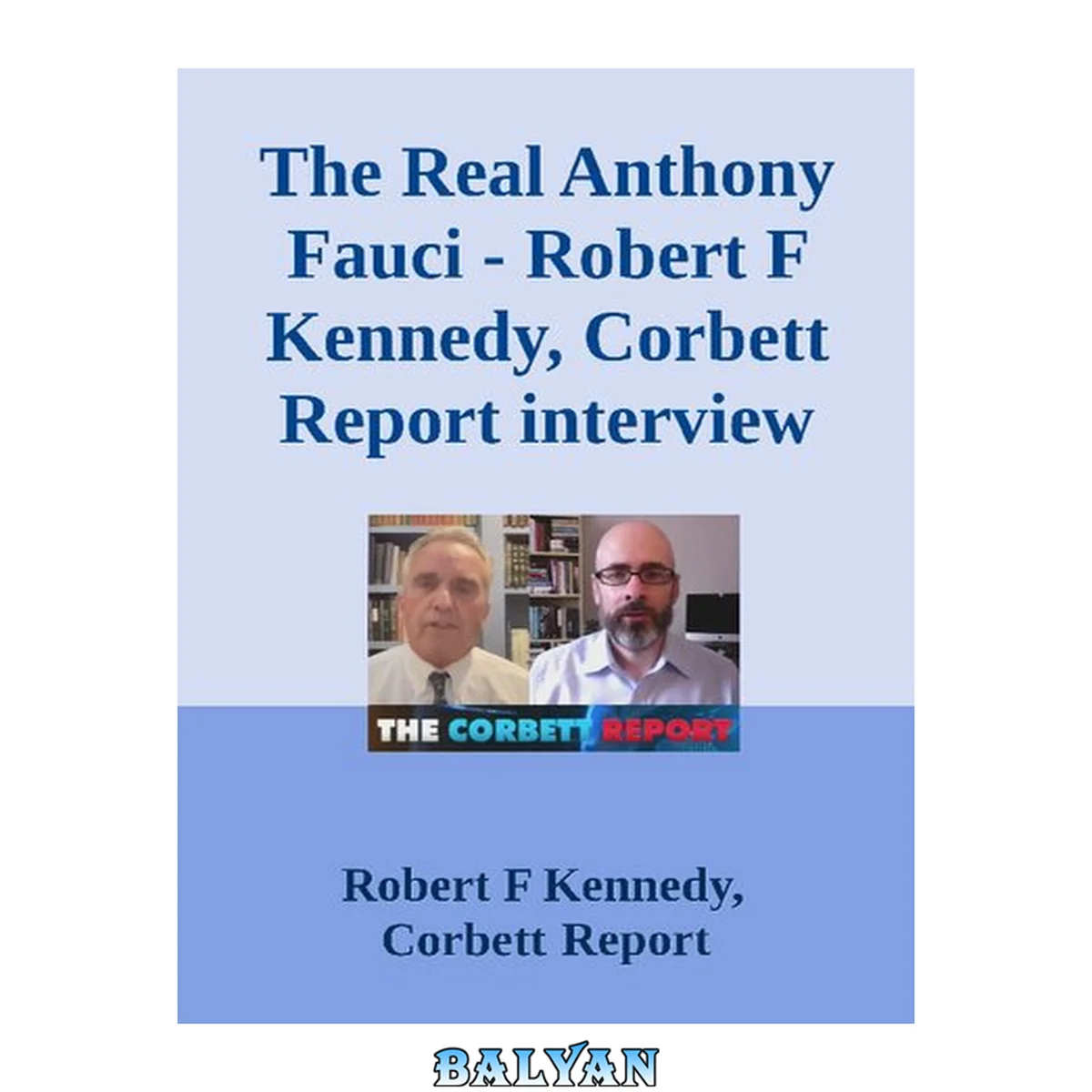 جلد کتاب The Real Anthony Fauci interview of Robert Kennedy Jr. on The Corbett Report