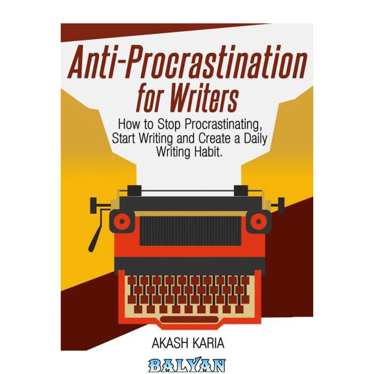 جلد کتاب Anti-Procrastination for Writers: The Writer's Guide to Stop Procrastinating, Start Writing and Create a Daily Writing Ritual