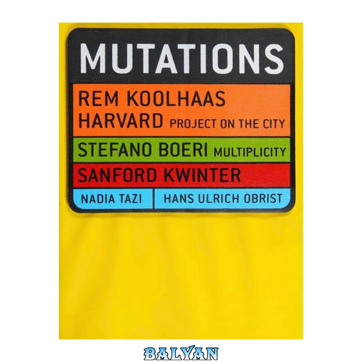 جلد کتاب Mutations : Rem Koolhaas, Harvard Project on the City ; Stefano Boeri, Multiplicity ; Sanford Kwinter ; Nadia Tazi ; Hans Ulrich Obrist