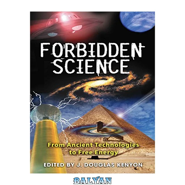 Forbidden Science : From Ancient Technologies to Free Energy