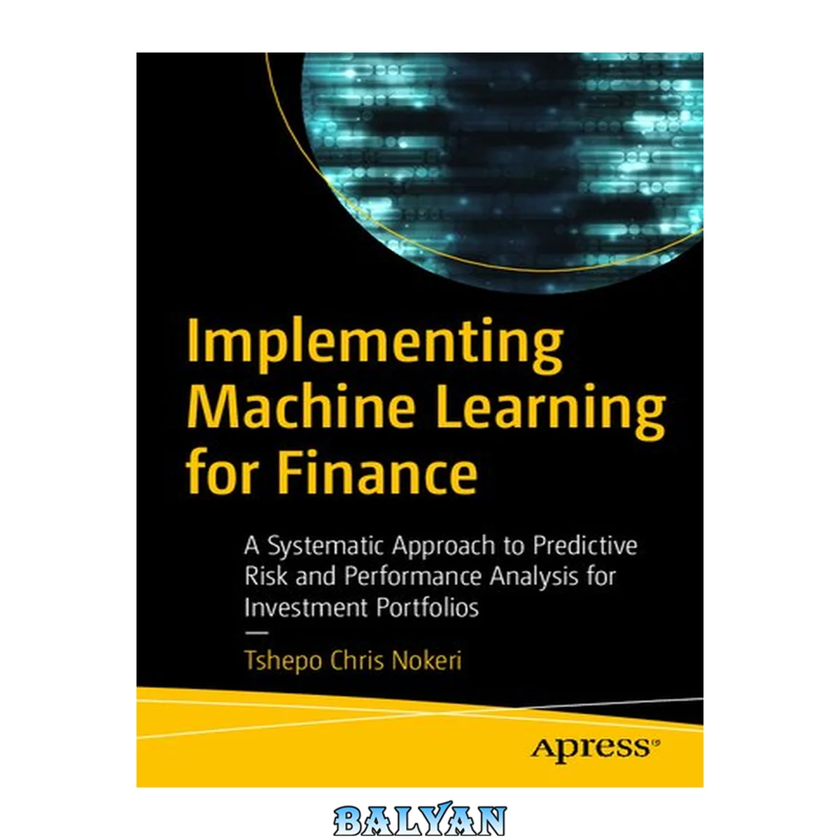 جلد کتاب IMPLEMENTING MACHINE LEARNING FOR FINANCE : a systematic approach to predictive risk and... performance analysis for investment portfolios