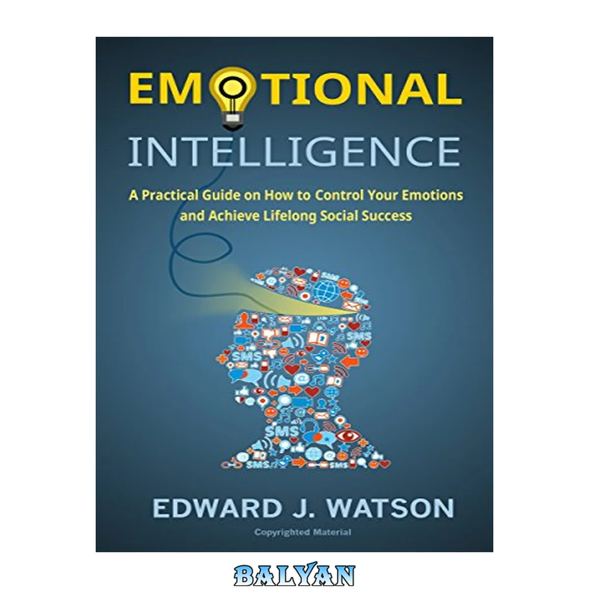جلد کتاب Emotional Intelligence: A Practical Guide on How to Control Your Emotions and Achieve Lifelong Social Success