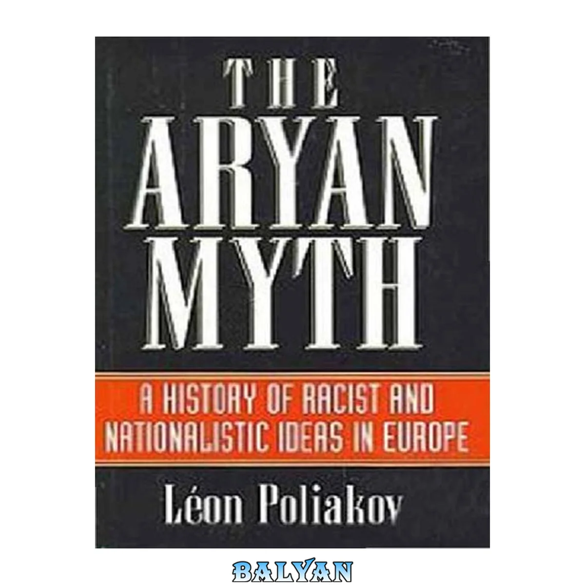 جلد کتاب The Aryan myth: A history of racist and nationalist ideas in Europe (Columbus Centre series, studies in the dynamics of persecution and extermination)
