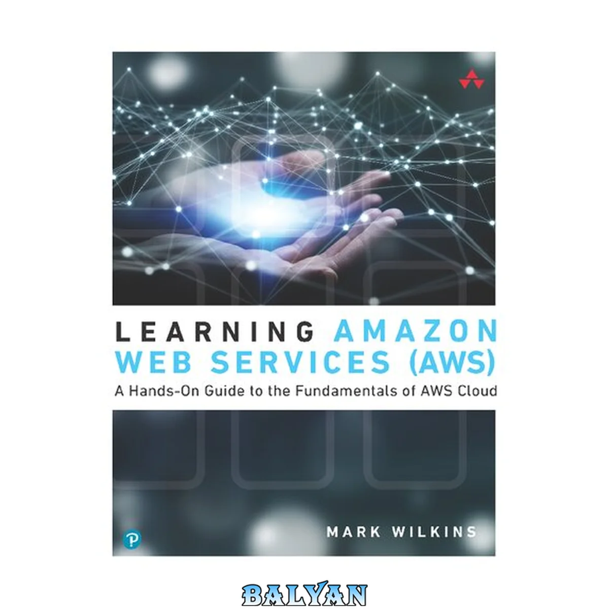 جلد کتاب Learning Amazon Web Services (AWS) : A Hands-On Guide to the Fundamentals of AWS Cloud