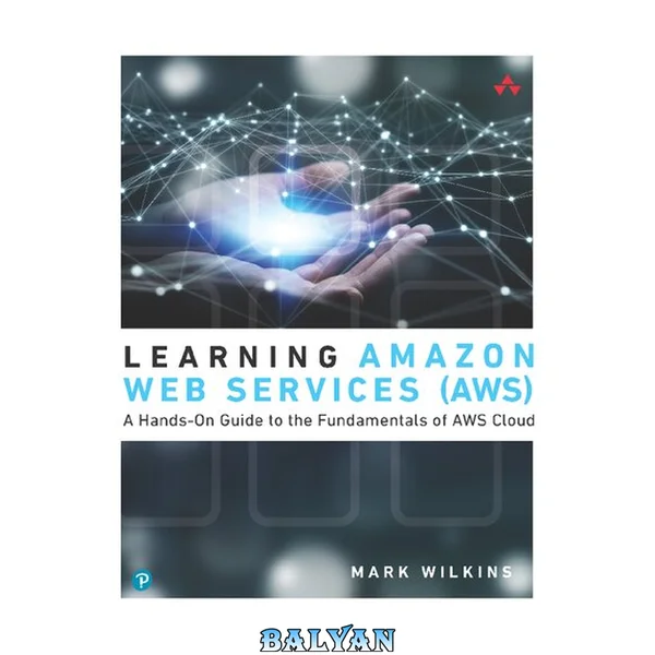 Learning Amazon Web Services (AWS) : A Hands-On Guide to the Fundamentals of AWS Cloud