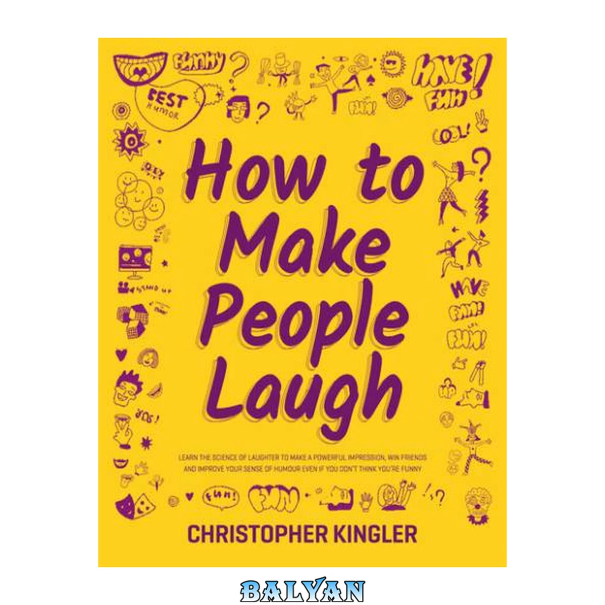 جلد کتاب How to Make People Laugh : Learn the Science of Laughter to Make a Powerful Impression, Win Friends and Improve Your Sense of Humour Even If You Don’t Think You’re Funny