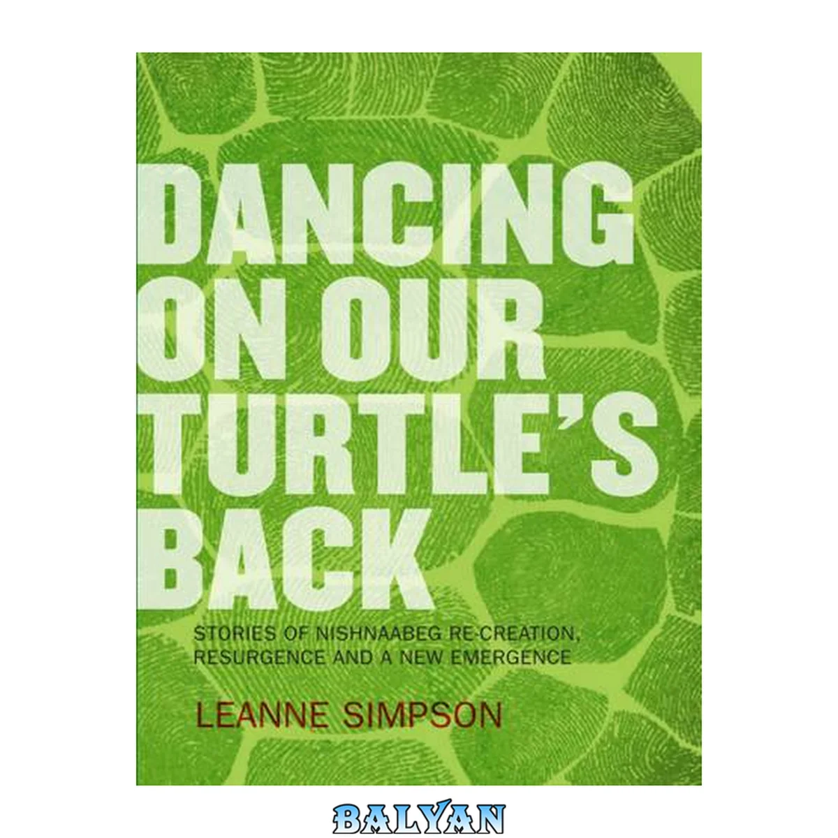 جلد کتاب Dancing On Our Turtle's Back : Stories of Nishnaabeg Re-Creation, Resurgence, and a New Emergence