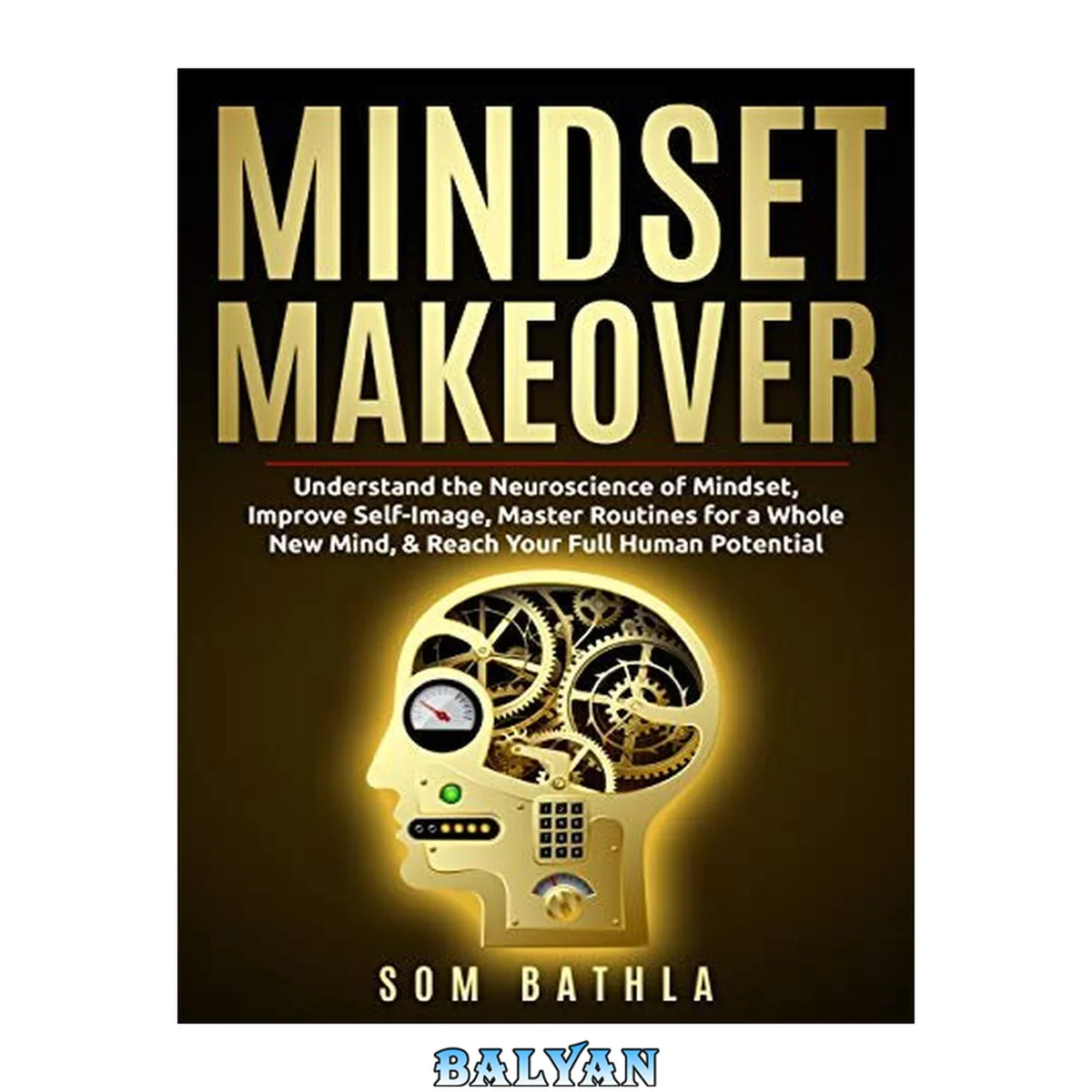 جلد کتاب Mindset Makeover: Understand the Neuroscience of Mindset, Improve Self-Image, Master Routines for a Whole New Mind, &amp; Reach your Full Human Potential (Personal Mastery Series Book 1)