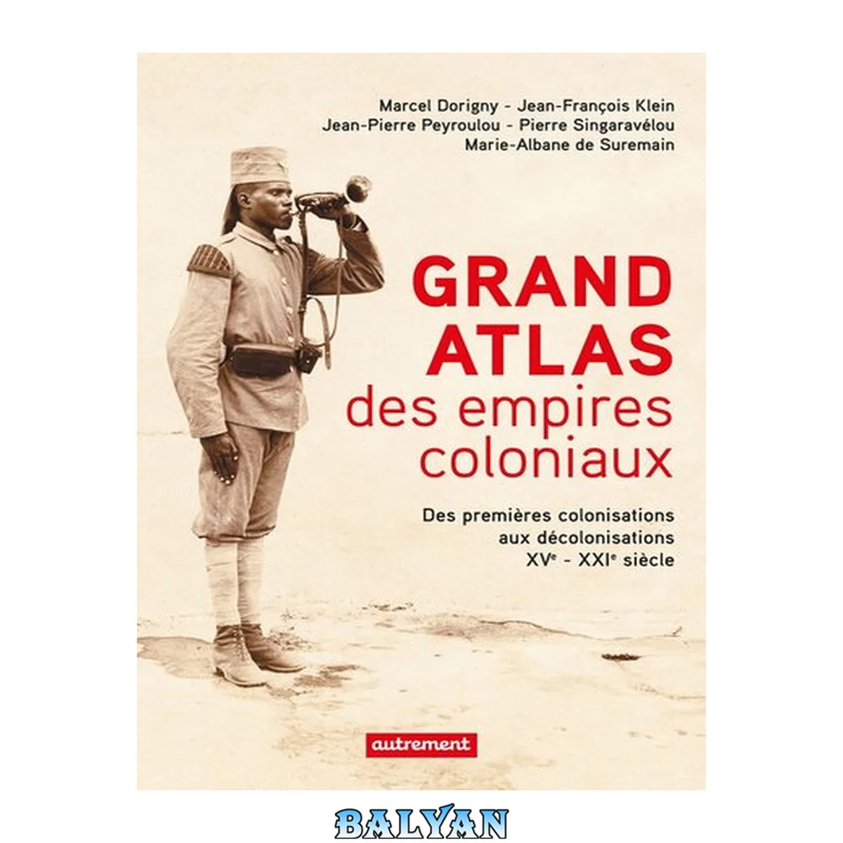جلد کتاب Grand Atlas des empires coloniaux: Des premières colonisations aux décolonisations XVe-XXIe siècle