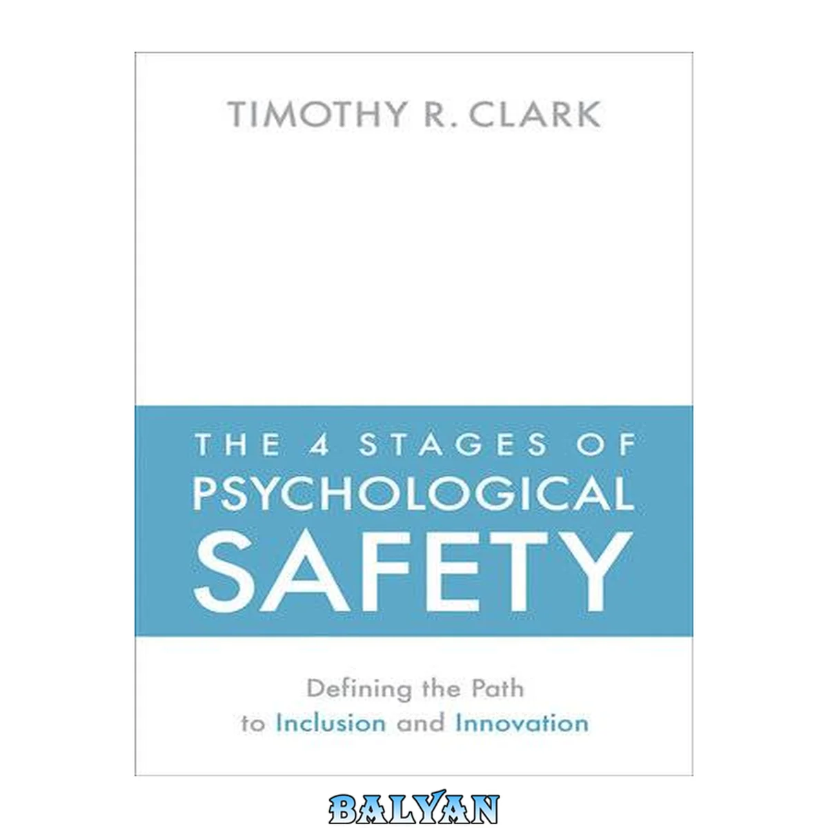 جلد کتاب The 4 Stages of Psychological Safety : Defining the Path to Inclusion and Innovation