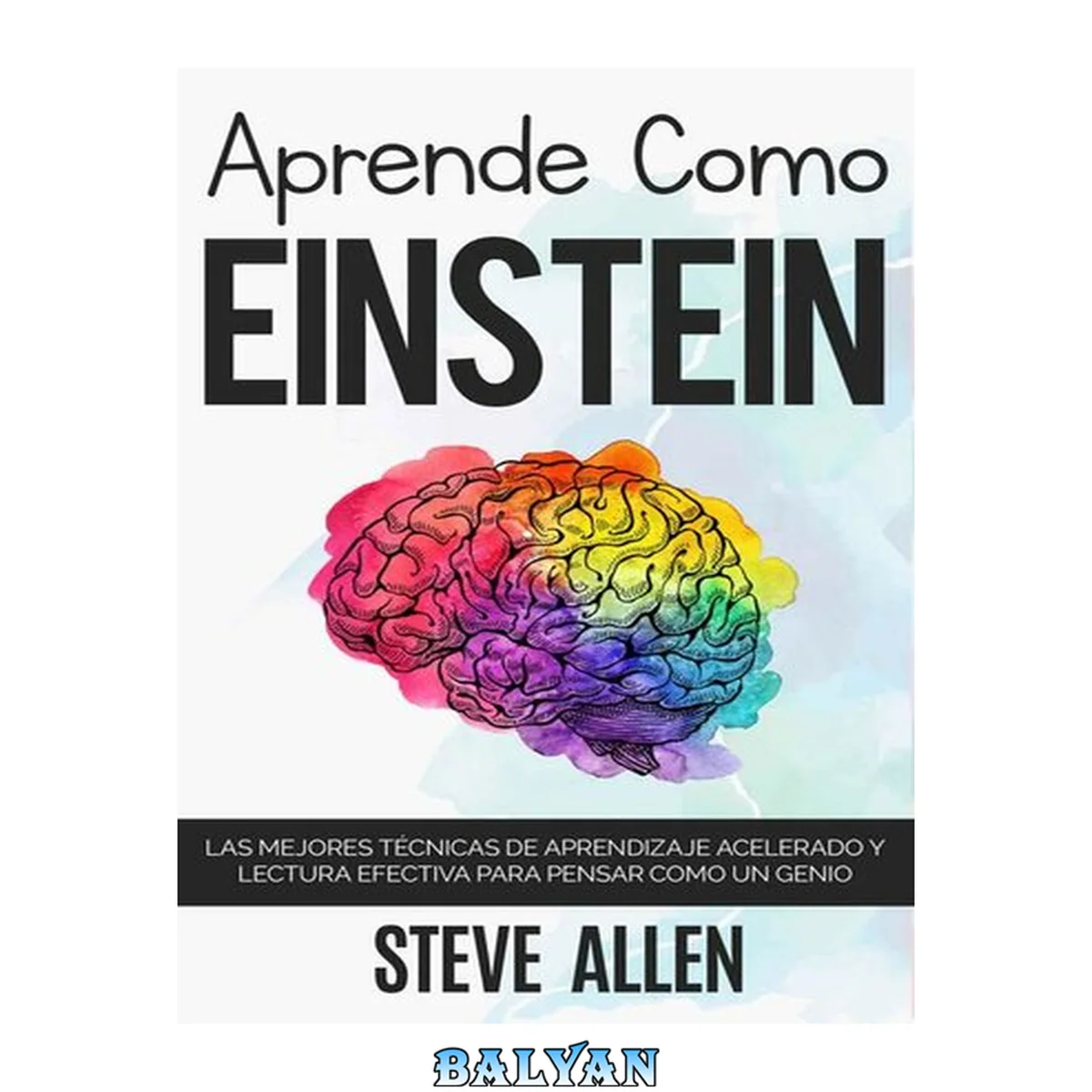 جلد کتاب Aprende como Einstein: Memoriza más, enfócate mejor y lee efectivamente para aprender cualquier cosa: Las mejores técnicas de aprendizaje acelerado y lectura ... para pensar como un genio (Spanish Edition)