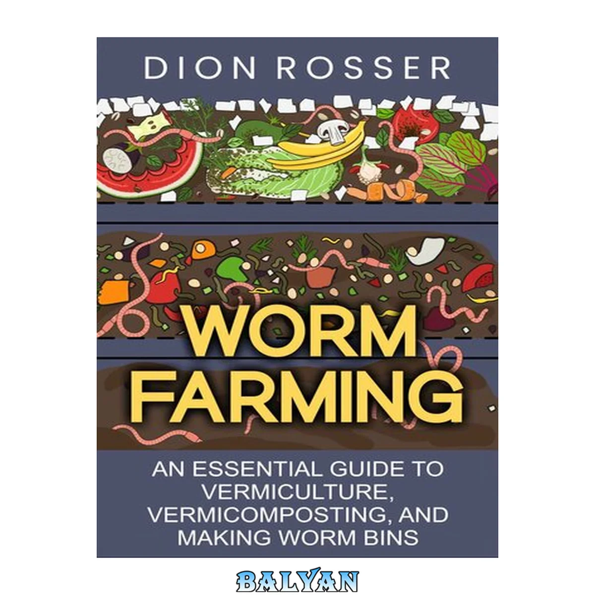 جلد کتاب Worm Farming: An Essential Guide to Vermiculture, Vermicomposting, and Making Worm Bins