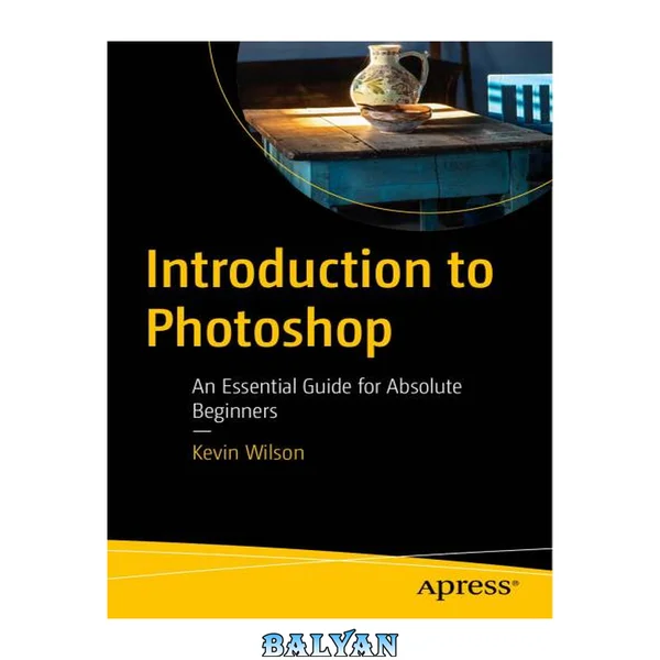 Introduction to Photoshop : An Essential Guide for Absolute Beginners