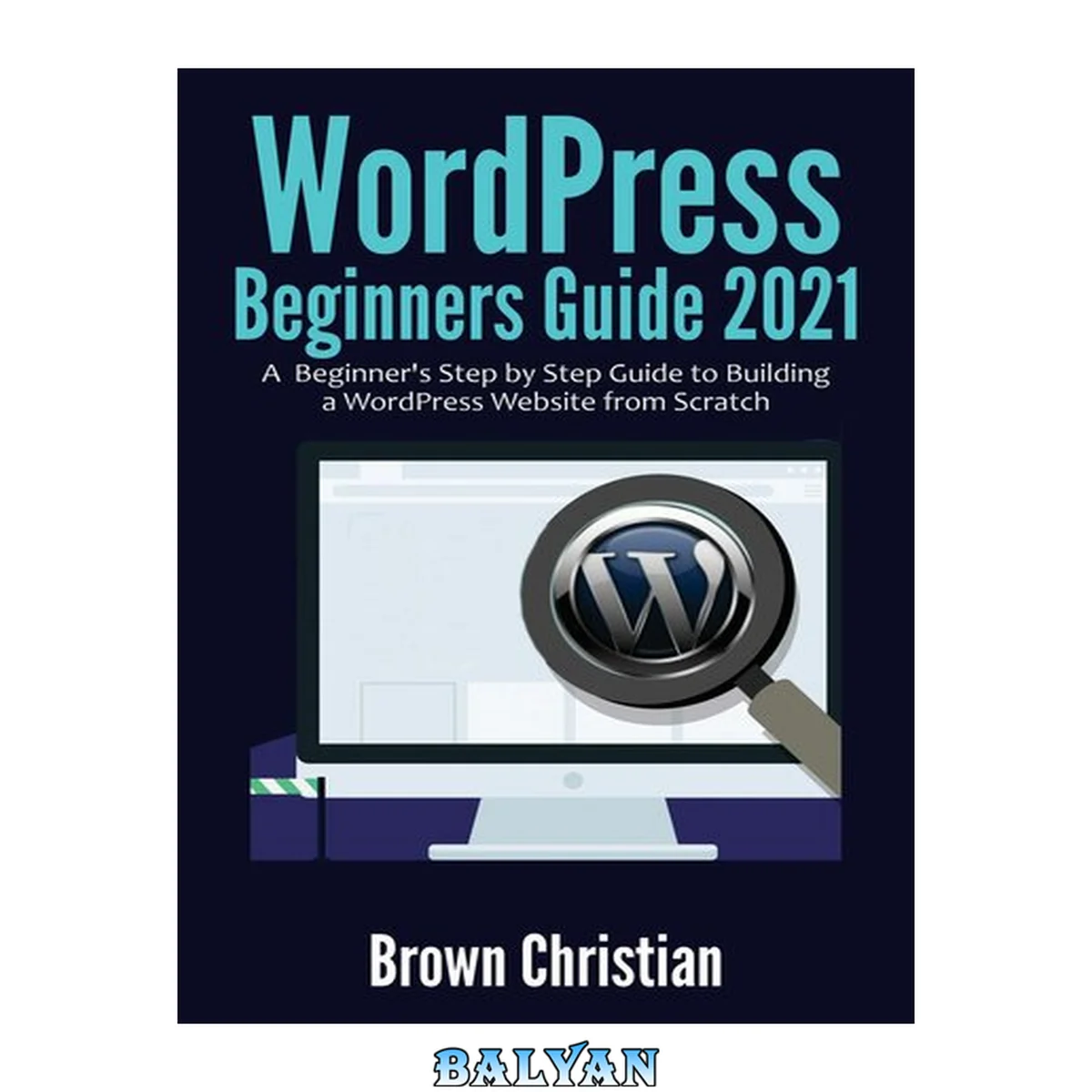 جلد کتاب WordPress Beginners Guide 2021: A Beginner's Step by Step Guide to Building a WordPress Website from Scratch