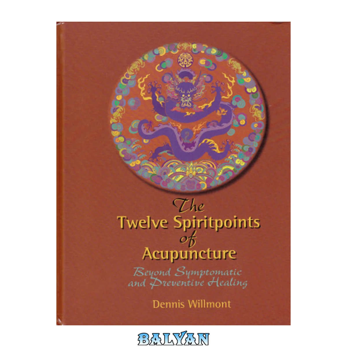 جلد کتاب The Twelve Spirit Points of Acupuncture: Beyond Symtomatic and Preventive Healing