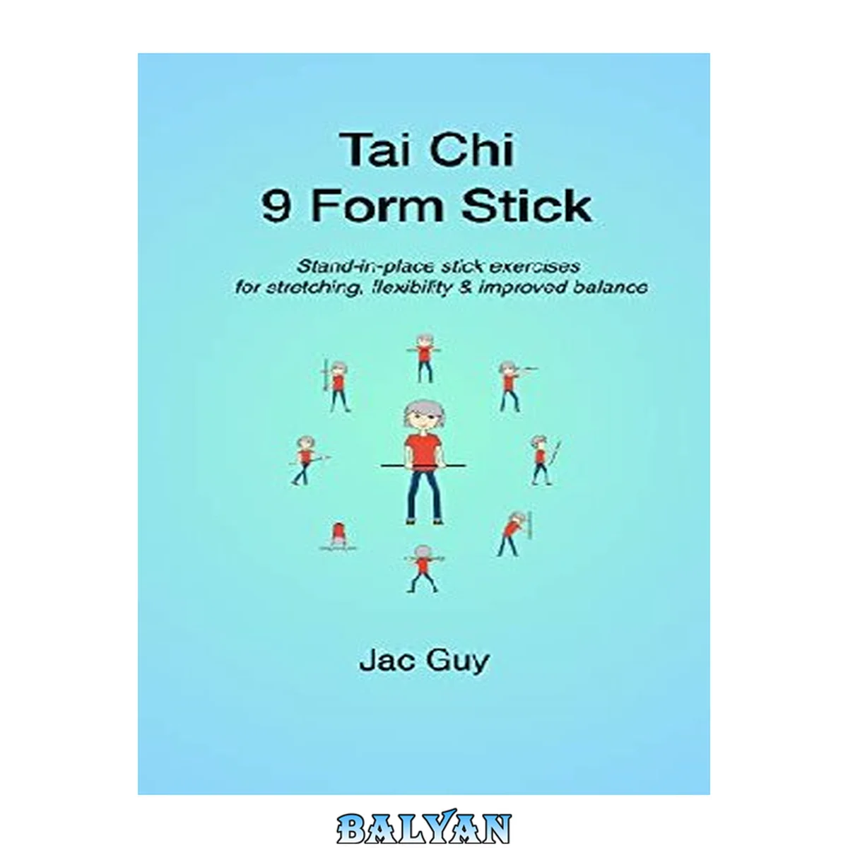 جلد کتاب Tai Chi 9 Form Stick: Stand-in-place stick exercises for stretching, flexibility &amp; improved balance