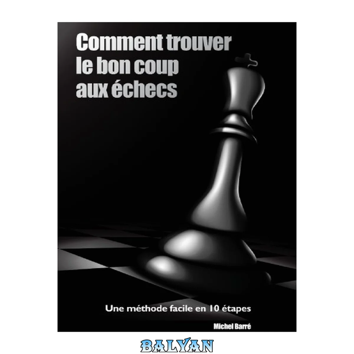 جلد کتاب Comment trouver le bon coup aux echecs.