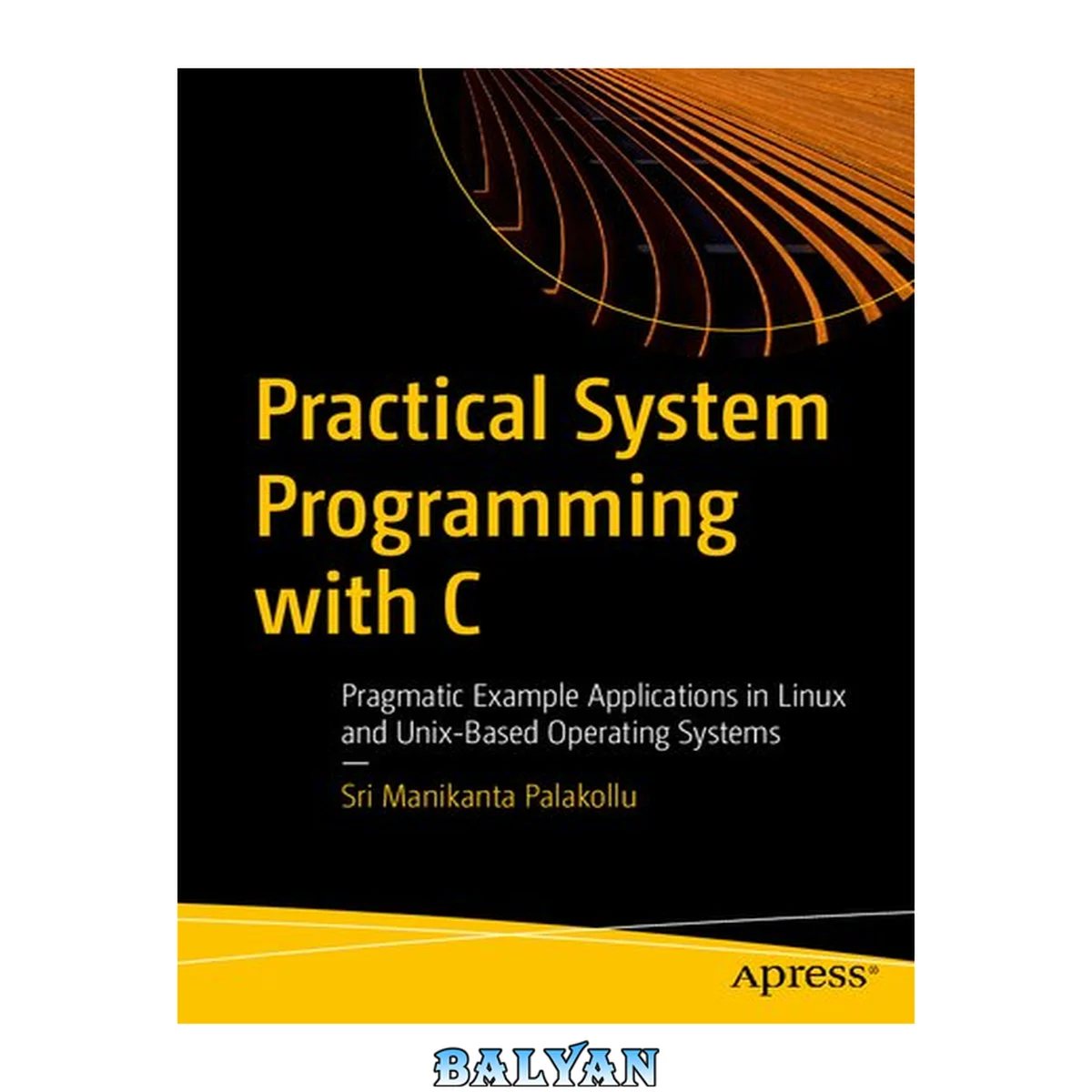 جلد کتاب Practical system programming with C : pragmatic example applications in Linux and other Unix-based operating systems