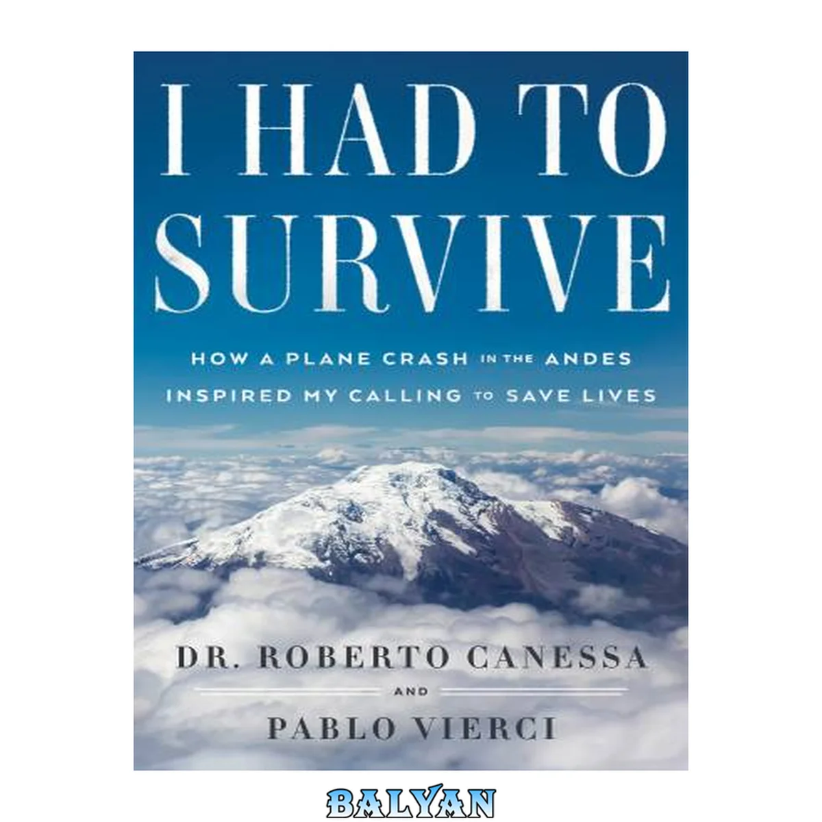 جلد کتاب I Had to Survive : How a Plane Crash in the Andes Inspired My Calling to Save Lives
