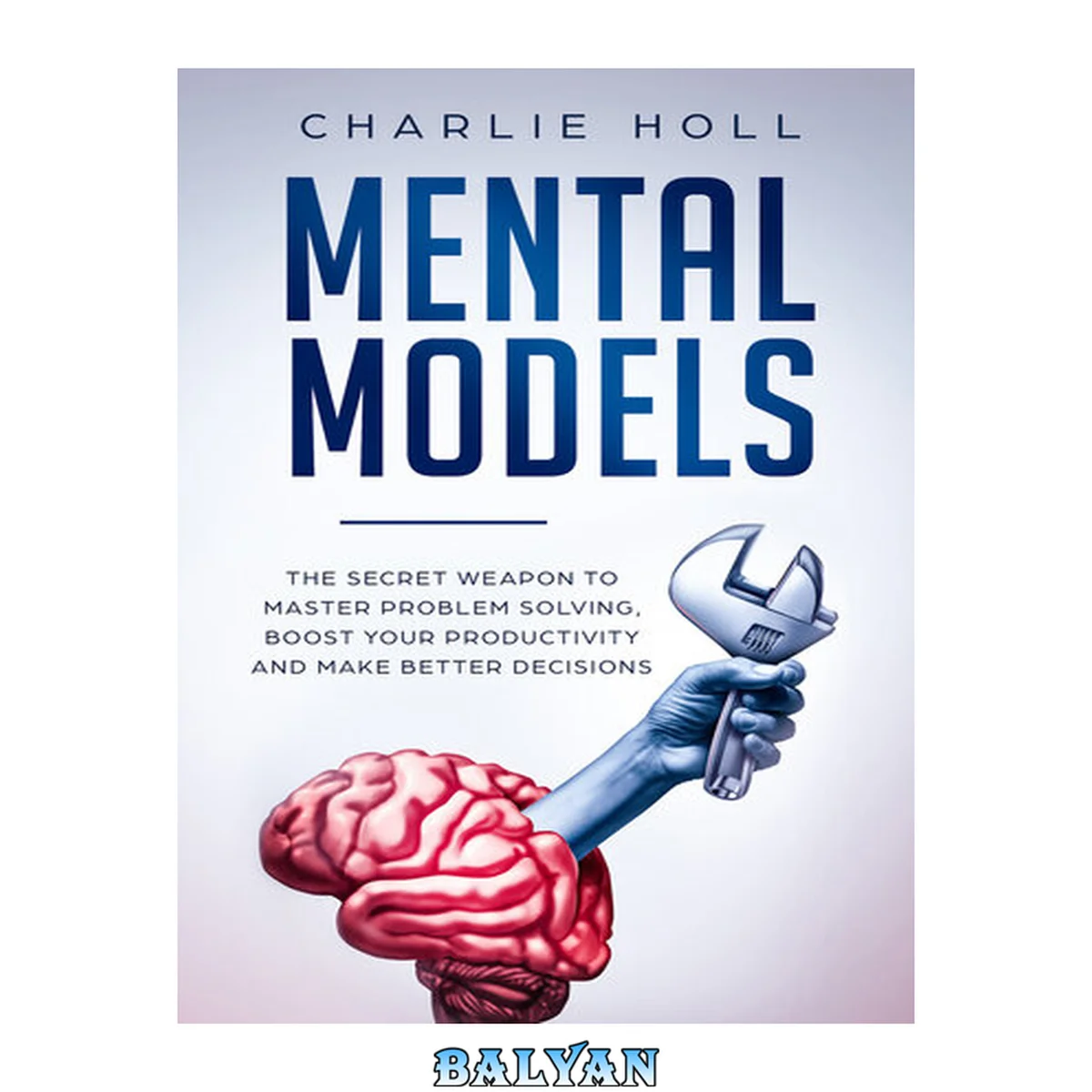 جلد کتاب Mental Models: The Secret Weapon to Master Problem Solving, Boost Your Productivity, and Make Better Decisions (With A Deep Dive On Cognitive Biases)