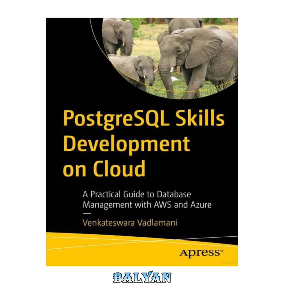جلد کتاب توسعه مهارت‌های PostgreSQL در ابر: راهنمای عملی مدیریت پایگاه داده با AWS و Azure